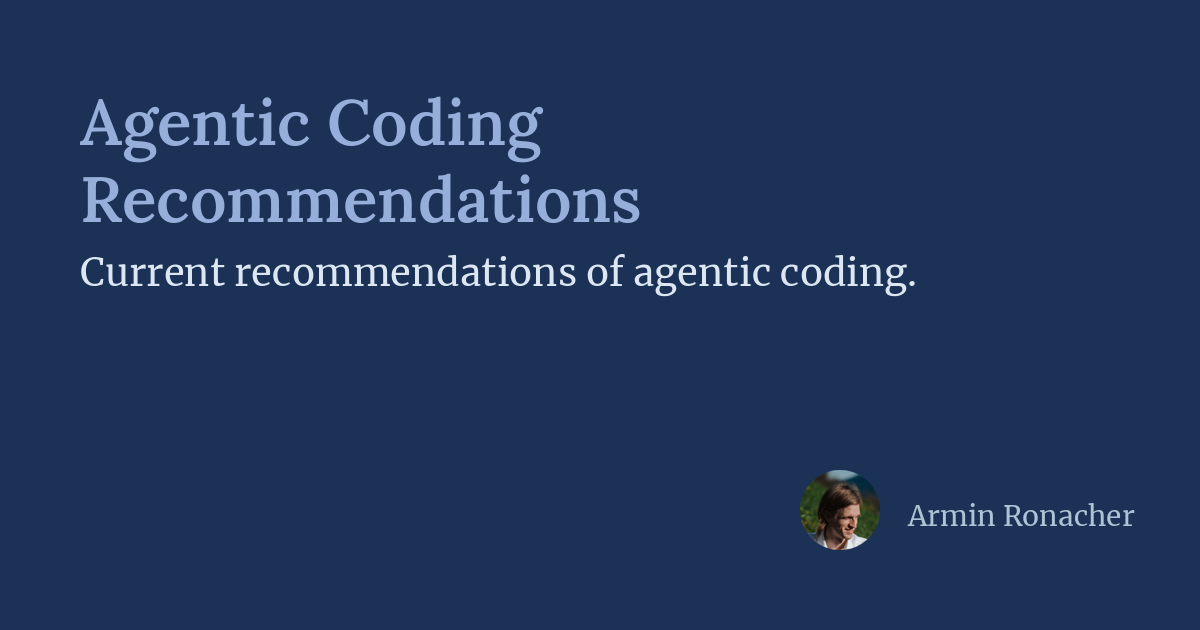 Agentic Coding Recommendations | Armin Ronacher's Thoughts and Writings