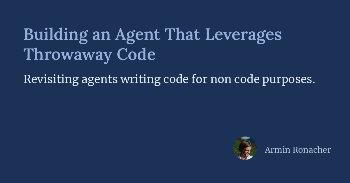 Building an Agent That Leverages Throwaway Code
