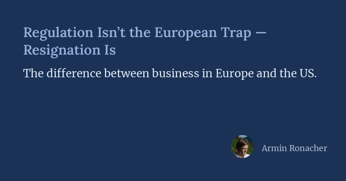 Regulation Isn't the European Trap - Resignation Is
